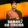 About Baman Ka Chora 2 Song